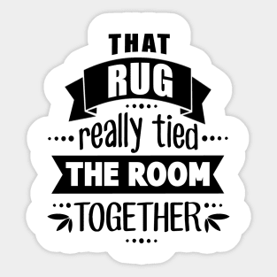 Rug Tied the Room Together Sticker